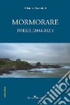 Mormorare. Poesie (2004-2021) libro
