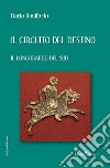 Il circuito del destino. Il longobardo del Sud libro di Bonifacio Dario