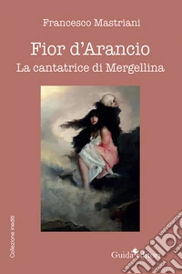 Fior d'arancio. La cantatrice di Mergellina libro