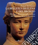 La bellezza di Elena e del bronzo. Abruzzo e abruzzesi nella scultura dell'Ottocento e del primo Novecento libro