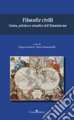 Filosofie civili. Storia, politica e attualità dell'Illuminismo libro