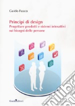 Principi di design. Progettare prodotti e sistemi interattivi sui bisogni delle persone libro