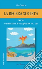 La becera società ovvero considerazioni di un napoletano inc... ato libro