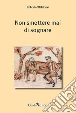 Non smettere mai di sognare libro