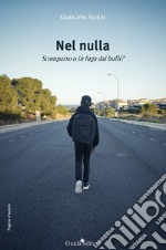 Nel nulla. Scomparso o in fuga dai bulli libro