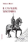 Il cavaliere senz'ombra libro