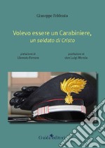 Volevo essere un carabiniere, un soldato di Cristo