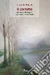 Il corrotto. Una storia di tangenti negli anni di Mani Pulite libro di Pinosio Corrado