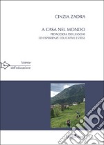 A casa nel mondo. Pedagogia dei luoghi ed esperienze educative estese libro