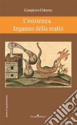 L'esistenza. Inganno della realtà libro