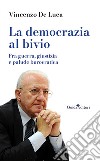 La democrazia al bivio. Fra guerra, giustizia e palude burocratica libro di De Luca Vincenzo