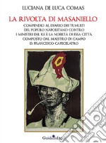 La rivolta di Masaniello. Compendio al Diario dei tumulti del popolo napolitano contro i ministri del re e la nobiltà di essa città composto dal maestro di campo D. Francesco Capecelatro libro