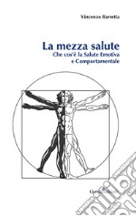 La mezza salute. Che cos'è la salute emotiva e comportamentale libro