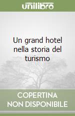 Un grand hotel nella storia del turismo libro