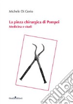 La pinza chirurgica di Pompei. Medicina e studi libro