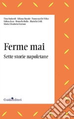 Ferme mai. Sette storie napoletane libro