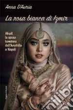 La rosa bianca di Izmir libro