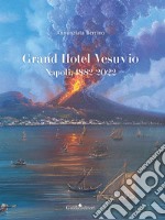 Grand hotel Vesuvio. Napoli, 1882-2022 libro