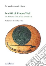 Le città di Simone Weil. L'itinerario filosofico e mistico libro