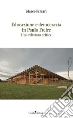 Educazione e democrazia in Paulo Freire. Una rilettura critica libro