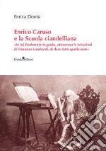 Enrico Caruso e la Scuola ciandelliana. «Io fui finalmente in grado, attraverso le istruzioni di Vincenzo Lombardi, di dare tutte quelle note» libro