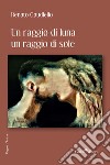 Un raggio di luna, un raggio di sole libro