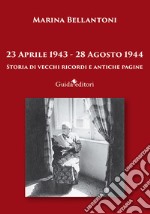 23 aprile 1943-28 agosto 1944. Storia di vecchi ricordi e antiche pagine libro