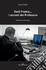 Sarò Franco... i racconti del professore libro