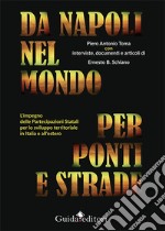 Da Napoli nel mondo per ponti e strade. L'impegno delle partecipazioni statali per lo sviluppo territoriale in Italia e all'estero libro