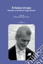 Il valore umano. Pensieri e ricordi su Luigi Frunzio libro