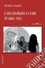 I mirabolanti eventi di una vita libro