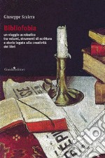 Bibliofobia. Un viaggio acrobatico tra volumi, strumenti di scrittura e storie legate alla creatività dei libri