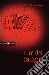 Il re del tango libro di Menaldo Carla