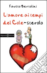 L'amore ai tempi del cole-sterolo. Con Libro in brossura libro