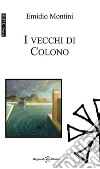 I vecchi di Colono libro di Montini Emidio