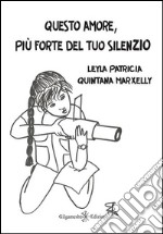 Questo amore, più forte del tuo silenzio. Con Libro in brossura libro