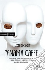 Panama caffè. Storia bislacca di una presunta persona per bene, di una puttana onesta, di un misfatto impunito e di poche balorde botteghe