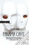 Panama caffè. Storia bislacca di una presunta persona per bene, di una puttana onesta, di un misfatto impunito e di poche balorde botteghe libro