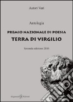 Antologia. Premio nazionale di poesia Terra di Virgilio. 2ª edizione. Con Libro in brossura libro