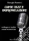 Canto jazz e improvvisazione. Indagine sulla voce maschile. Con Libro in brossura libro