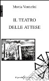 Il teatro delle attese. Ediz. integrale libro