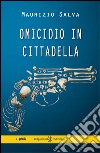 Omicidio in Cittadella. Con Libro in brossura libro di Salva Maurizio
