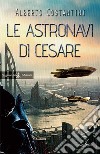 Le astronavi di Cesare. Con Libro in brossura libro