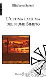 L'ultima lacrima del fiume Simeto. Con Libro in brossura libro