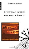 L'ultima lacrima del fiume Simeto. Con Libro in brossura libro