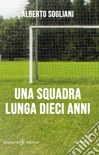 Una squadra lunga dieci anni