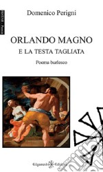 Orlando Magno e la testa tagliata. Con Libro in brossura libro