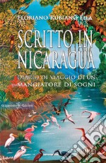 Scritto in Nicaragua. Diario di viaggio di un mangiatore di sogni libro