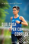 Qualcosa per cui correre libro