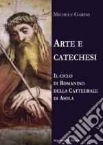Arte e catechesi. Il ciclo di Romanino della Cattedrale di Asola. Con Libro in brossura libro